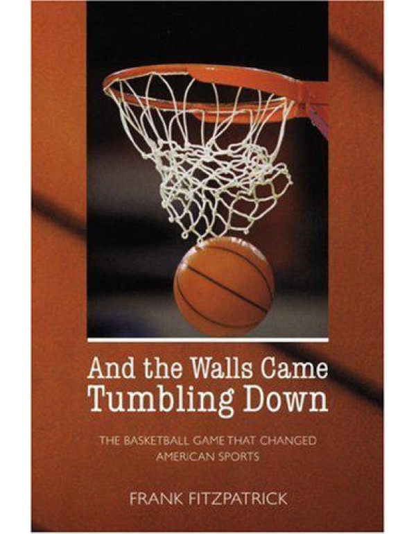 And the Walls Came Tumbling Down: The Basketball G...