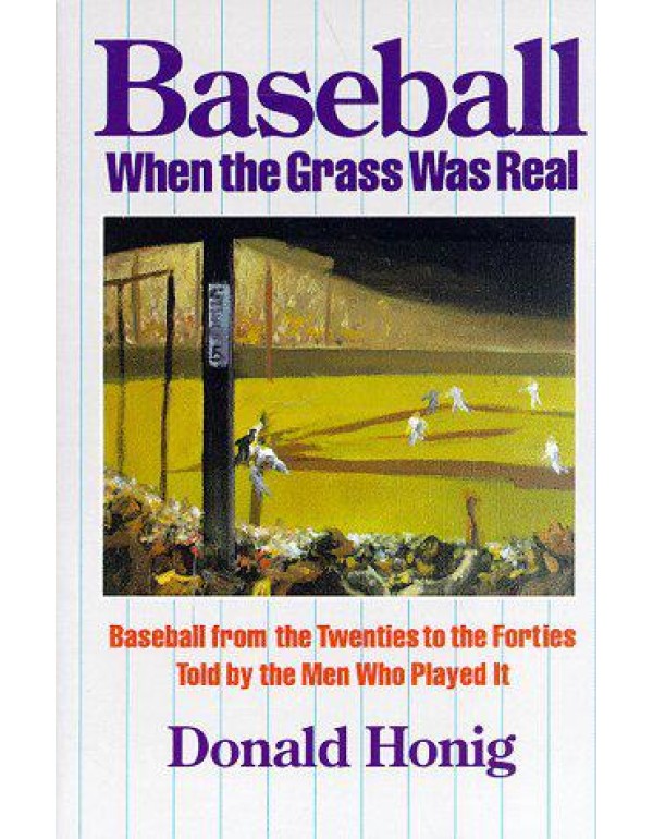 Baseball When the Grass Was Real: Baseball from th...