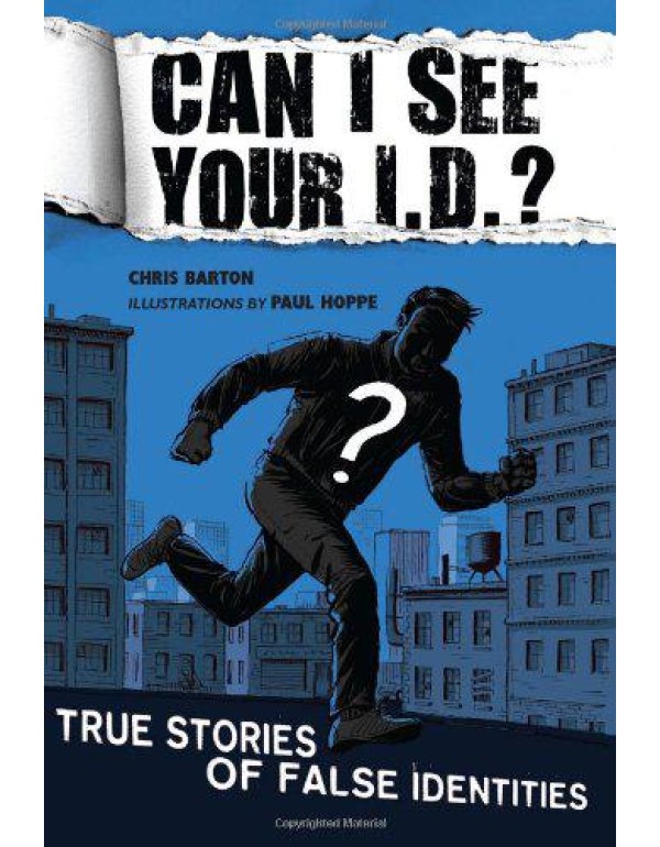 Can I See Your I.D.?: True Stories of False Identi...