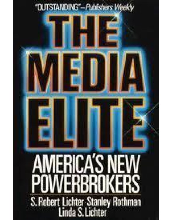 The Media Elite: America's New Powerbrokers