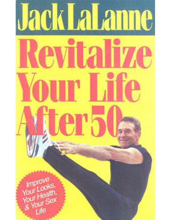 Revitalize Your Life: Improve Your Looks, Your Hea...