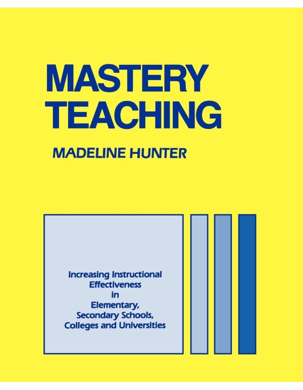 Mastery Teaching: Increasing Instructional Effecti...