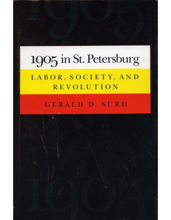 1905 in St. Petersburg: Labor, Society, and Revolu...