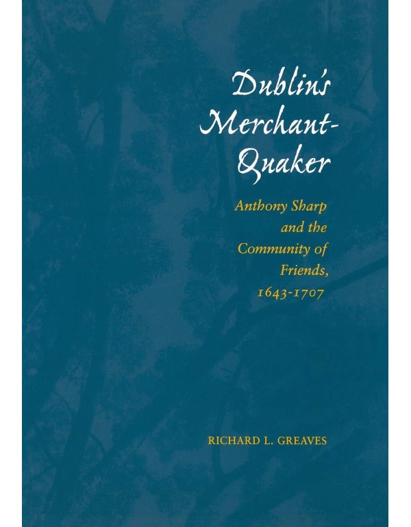 Dublin’s Merchant-Quaker: Anthony Sharp and the ...