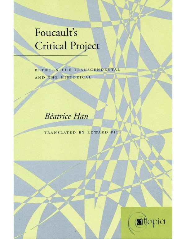 Foucaults Critical Project: Between the Transcende...