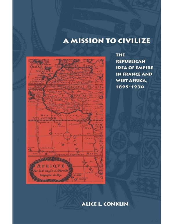 A Mission to Civilize: The Republican Idea of Empi...