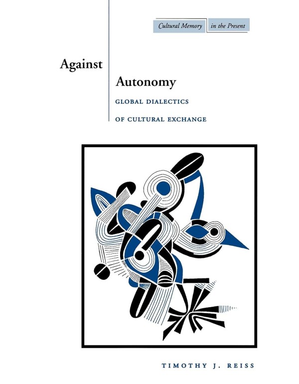 Against Autonomy: Global Dialectics of Cultural Ex...