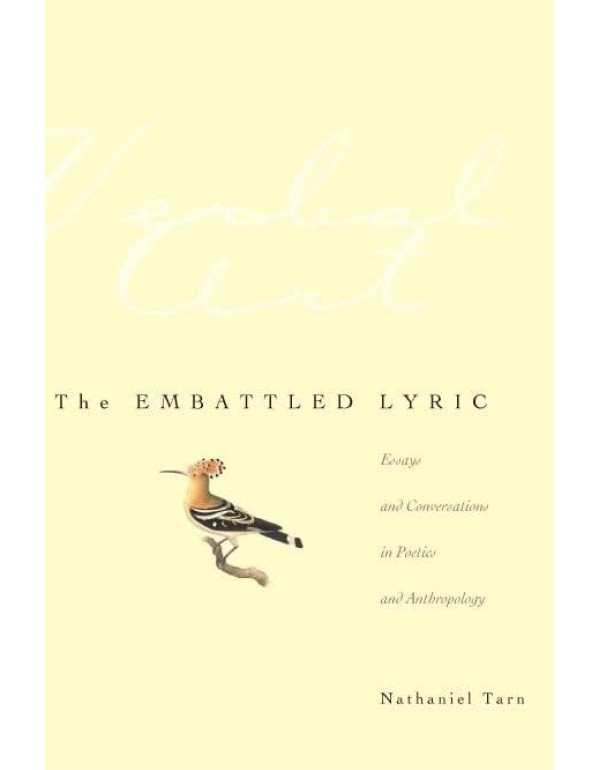 The Embattled Lyric: Essays and Conversations in P...