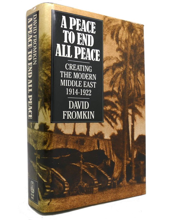 A Peace to End All Peace: Creating the Modern Midd...