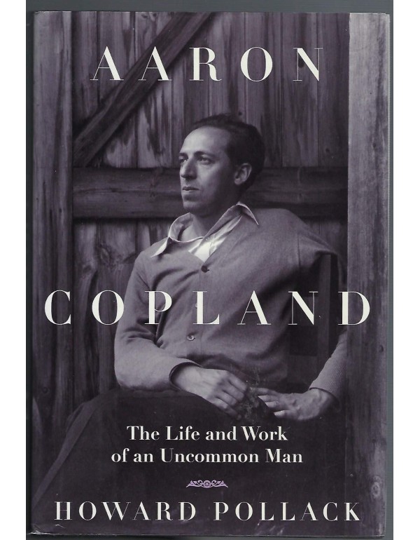 Aaron Copland: The Life & Work of an Uncommon Man