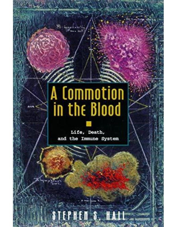 A Commotion in the Blood: Life, Death, and the Imm...