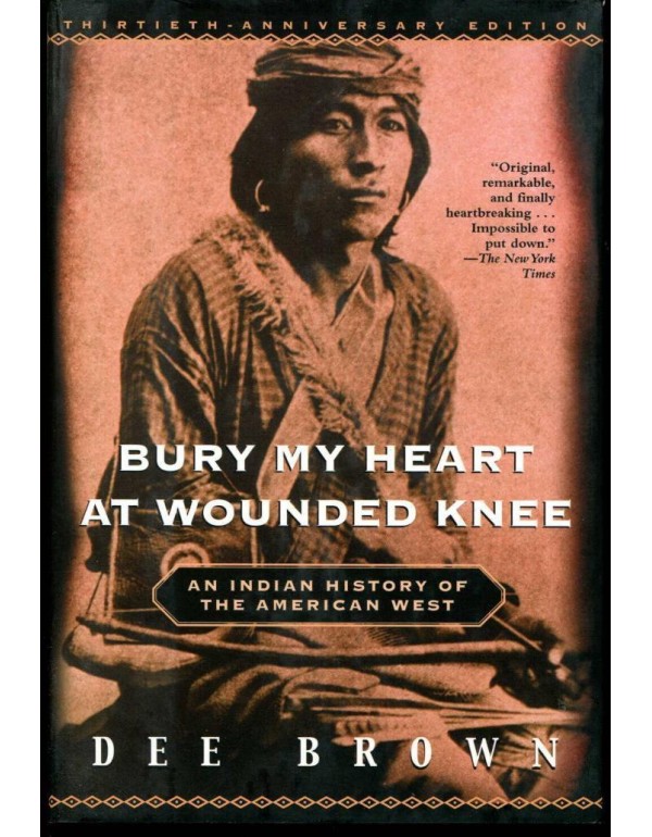 Bury My Heart at Wounded Knee: An Indian History o...