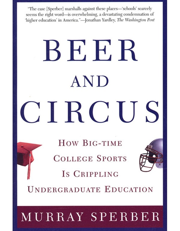 Beer and Circus: How Big-Time College Sports Is Cr...