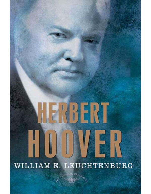 Herbert Hoover: The American Presidents Series: Th...