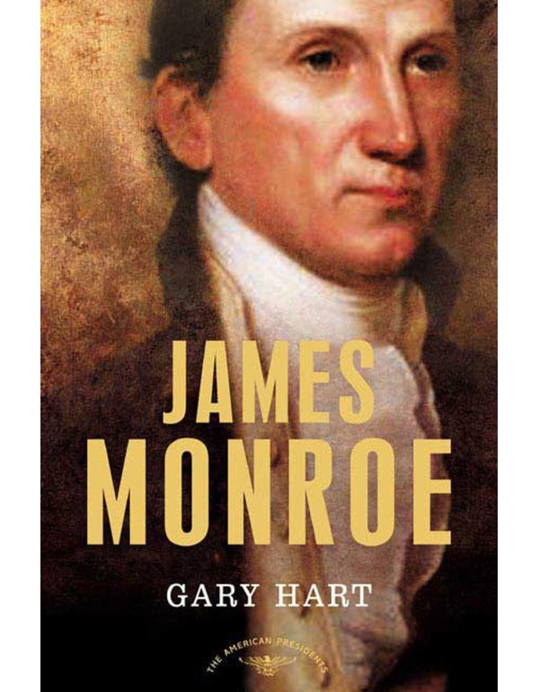 James Monroe: The American Presidents Series: The ...