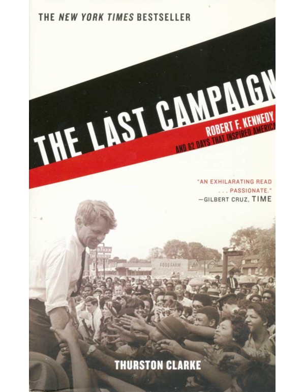 The Last Campaign: Robert F. Kennedy and 82 Days T...