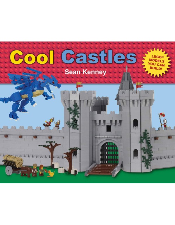 Cool Castles: Lego™ Models You Can Build (Sean K...