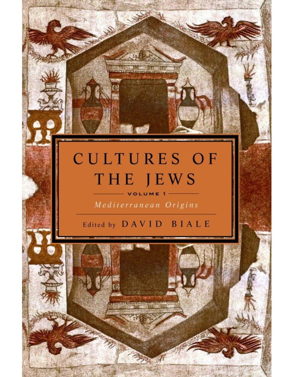 Cultures of the Jews, Volume 1: Mediterranean Orig...