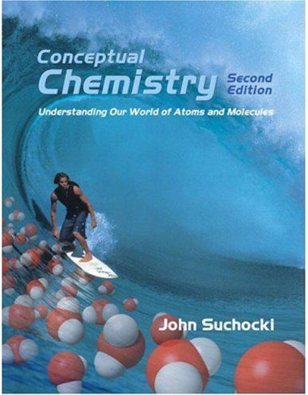 Conceptual Chemistry: Understanding Our World of A...