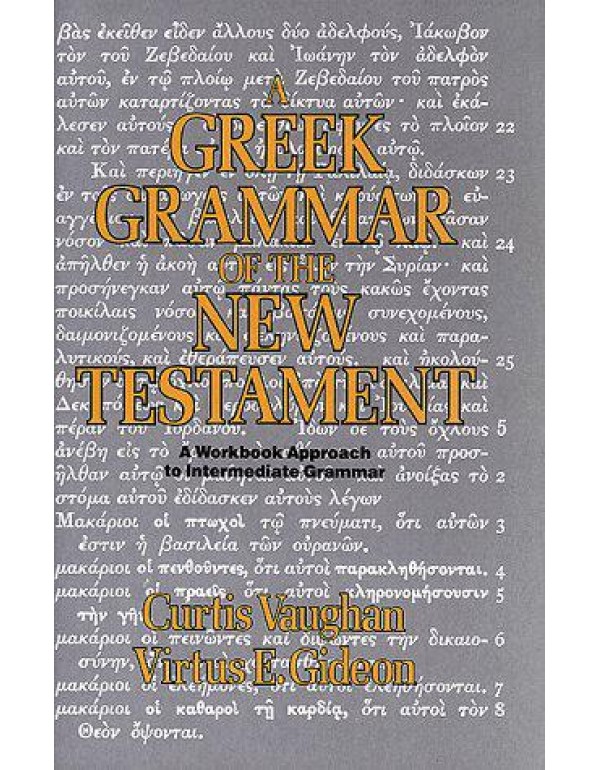 A Greek Grammar of the New Testament: A Workbook A...