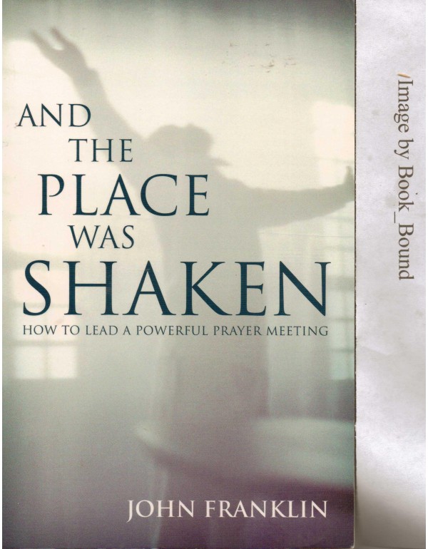 And the Place Was Shaken: How to Lead a Powerful P...