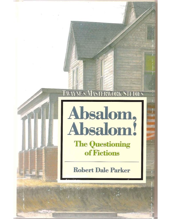 Absalom, Absalom!: The Questioning of Fictions (Tw...