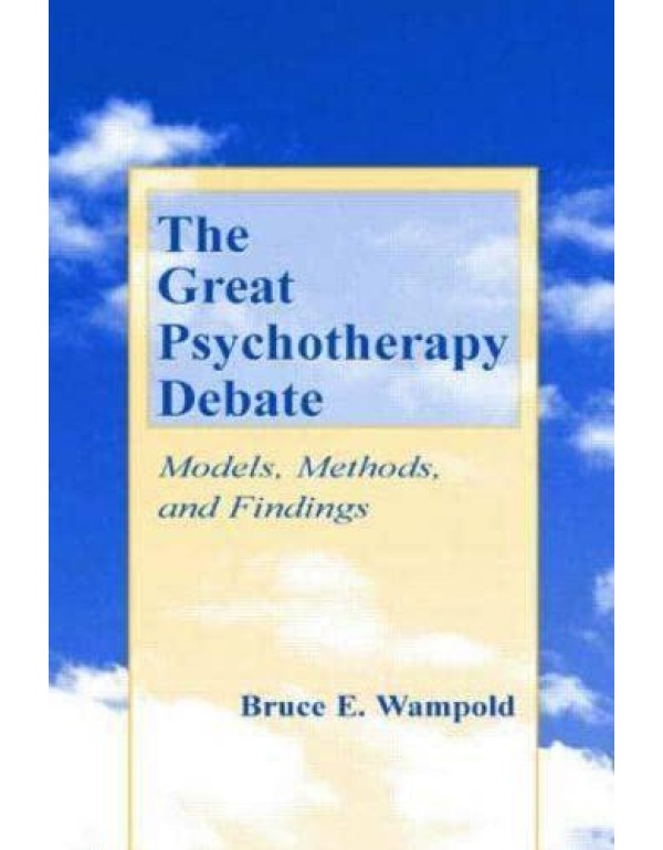 The Great Psychotherapy Debate: Models, Methods, a...