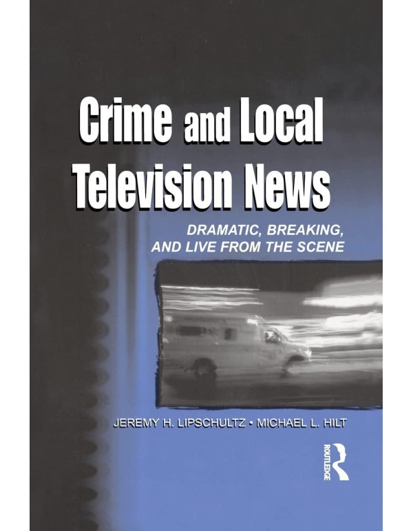 Crime and Local Television News (Routledge Communi...