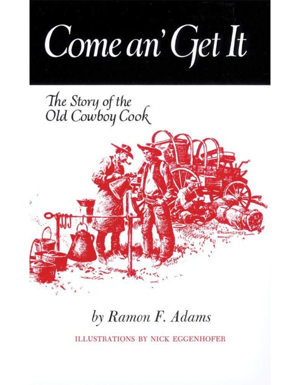 Come An’ Get It: The Story of the Old Cowboy Coo...