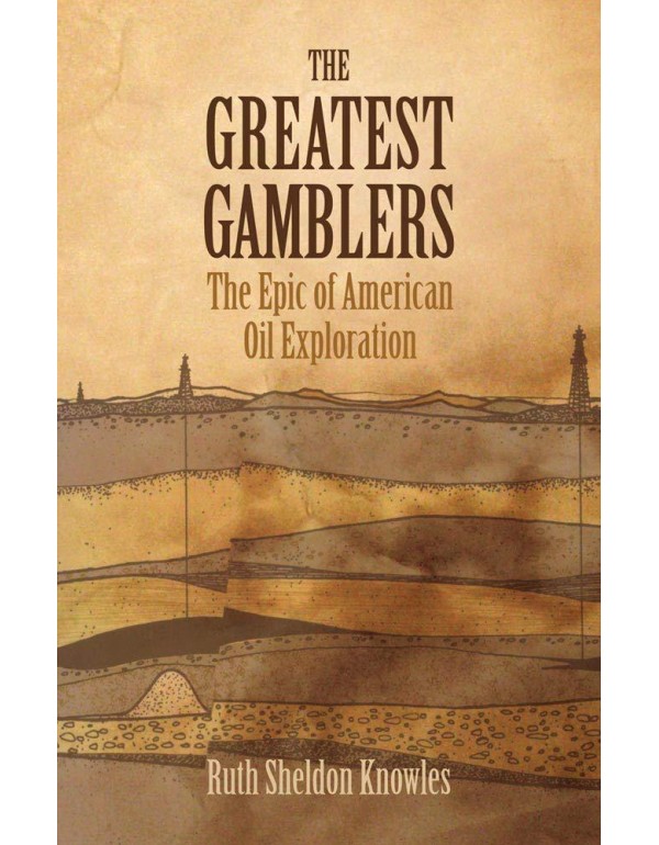 The Greatest Gamblers: The Epic of American Oil Ex...