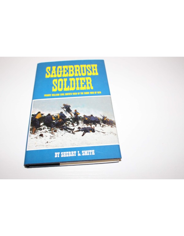 Sagebrush Soldier: Private William Earl Smith's Vi...