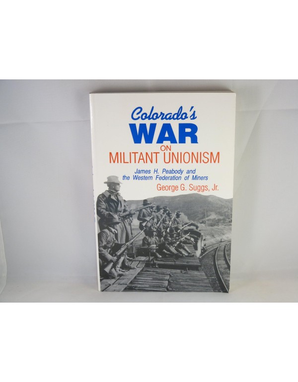 Colorado's War on Militant Unionism: James H. Peab...