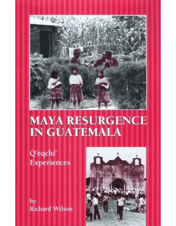 Maya Resurgence in Guatemala: Q’eqchi’ Experie...