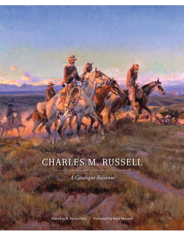 Charles M. Russell: A Catalogue Raisonné (Volume ...