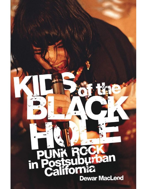 Kids of the Black Hole: Punk Rock Postsuburban Cal...