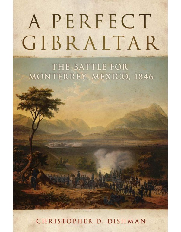 A Perfect Gibraltar: The Battle for Monterrey, Mex...