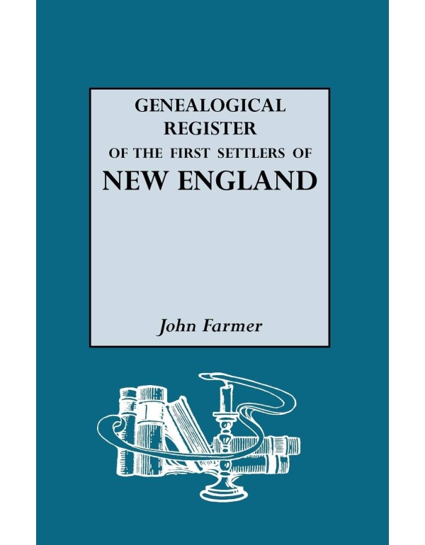 A Genealogical Register of the First Settlers of N...