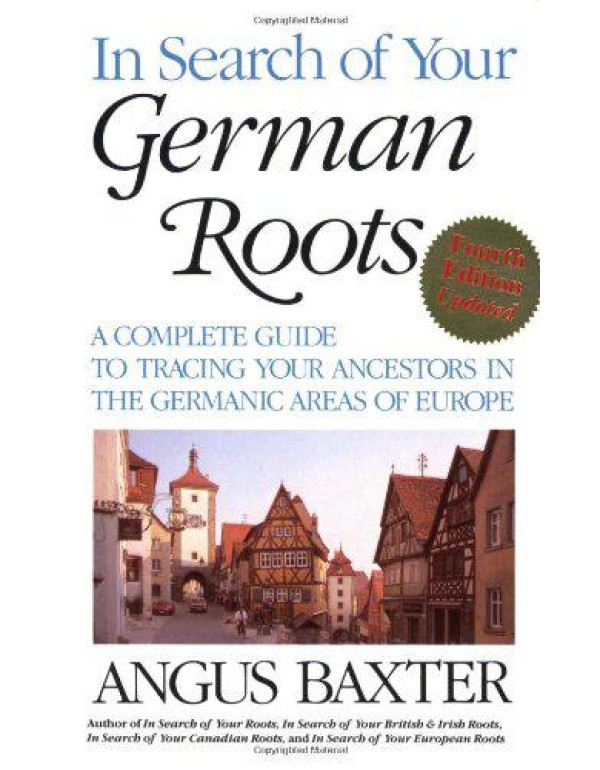 In Search of Your German Roots. Fourth Edition, Up...