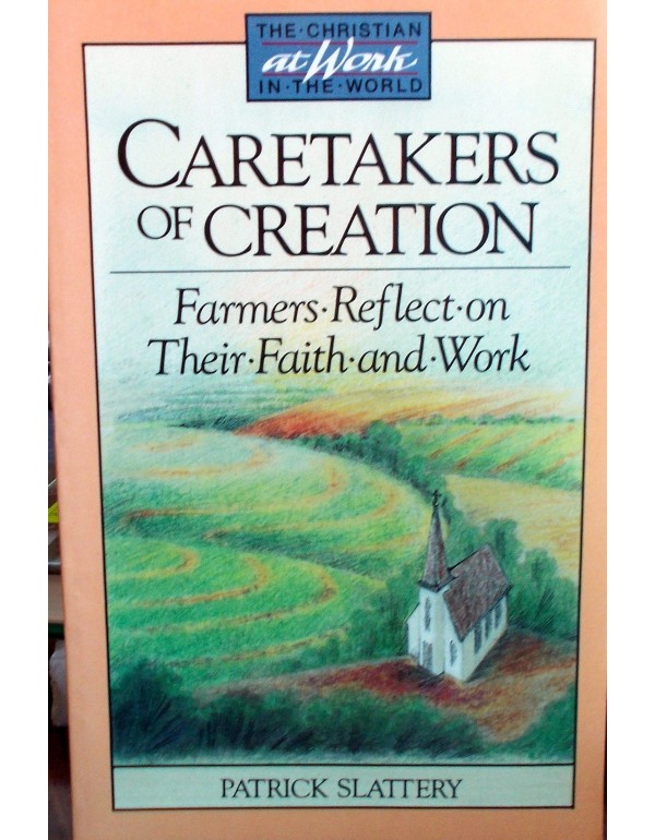 Caretakers of Creation: Farmers Reflect on Their F...