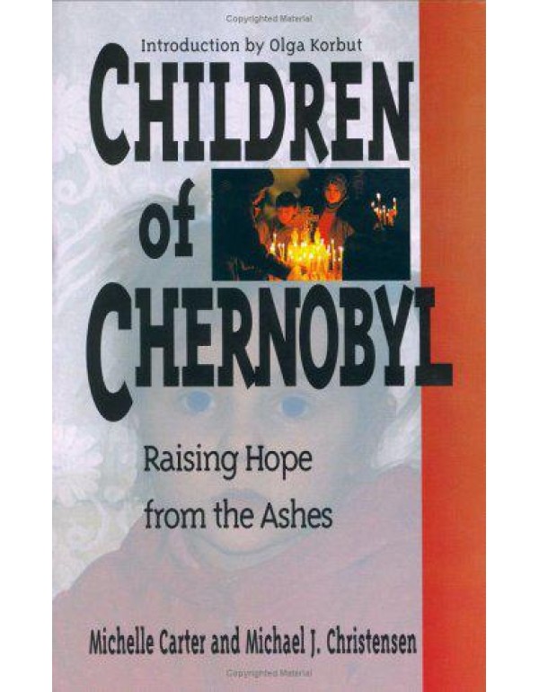 Children of Chernobyl : Raising Hope from the Ashe...