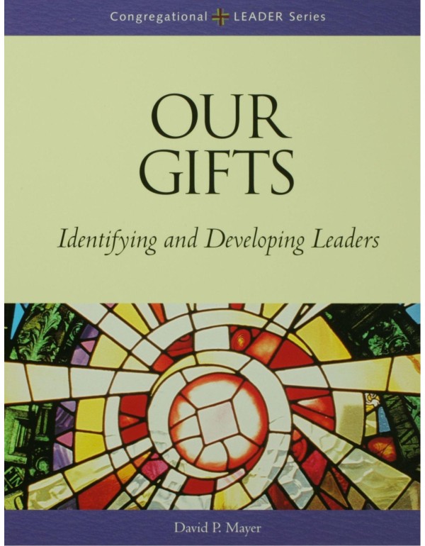 Our Gifts: Identifying and Developing Leaders (Con...