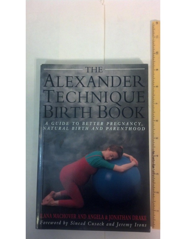 The Alexander Technique Birth Book: A Guide to Bet...