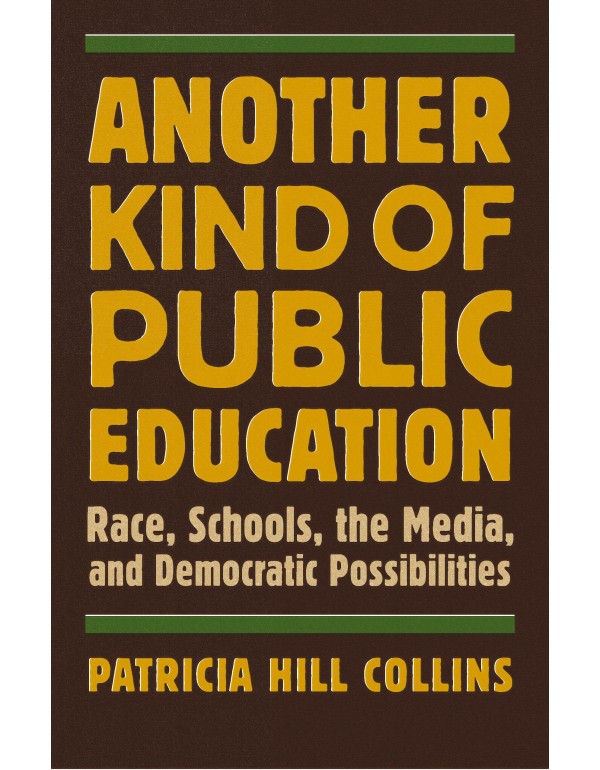 Another Kind of Public Education: Race, Schools, t...