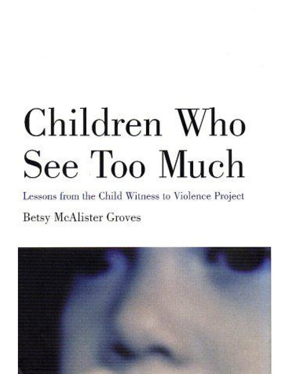 Children Who See Too Much: Lessons from the Child ...