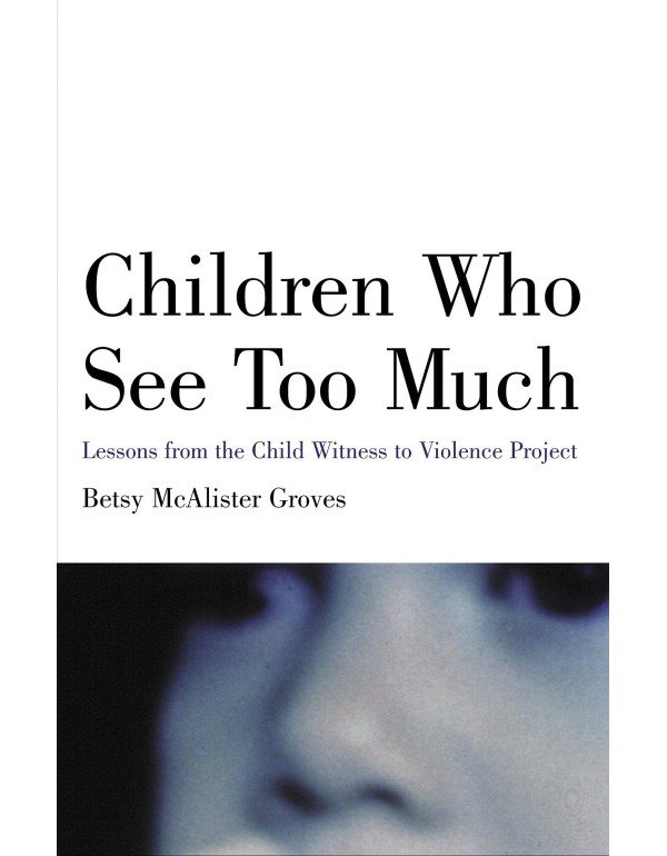 Children Who See Too Much: Lessons from the Child ...