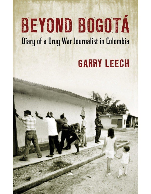 Beyond Bogota: Diary of a Drug War Journalist in C...