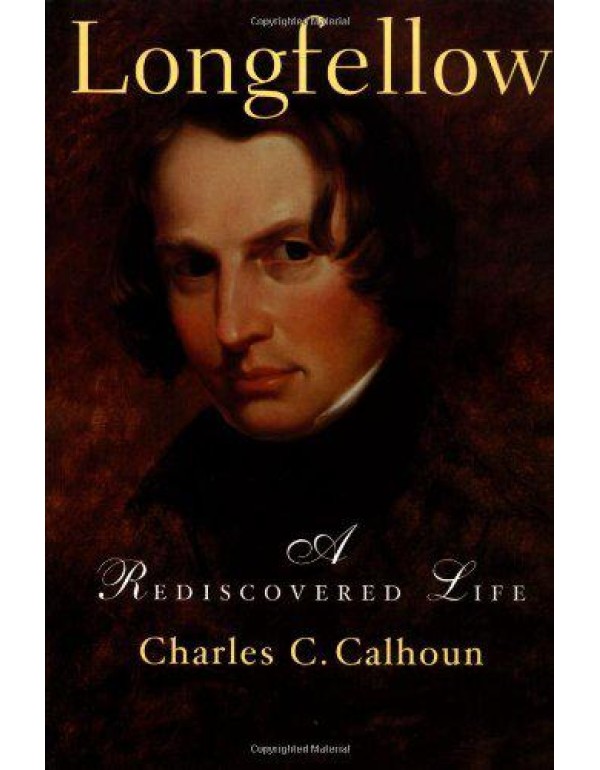 Longfellow: A Rediscovered Life