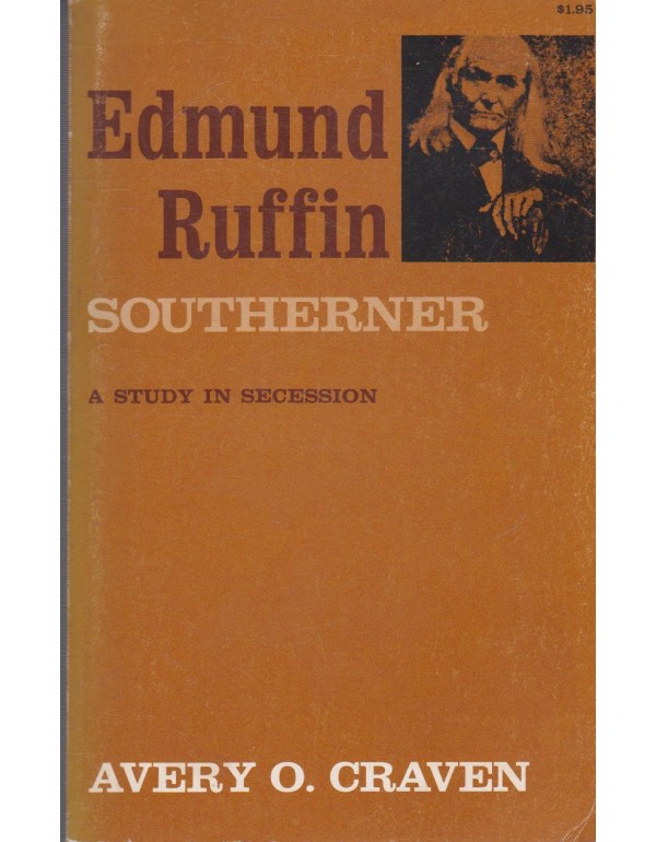 Edmund Ruffin, Southerner: A Study in Secession (L...