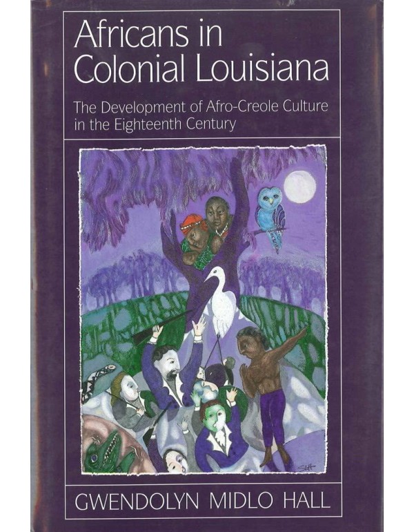 Africans In Colonial Louisiana: The Development of...