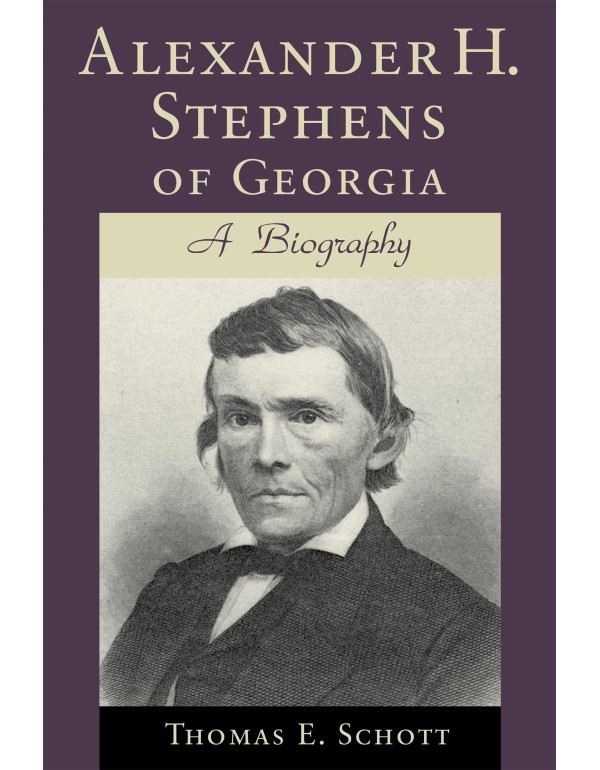 Alexander H. Stephens of Georgia: A Biography